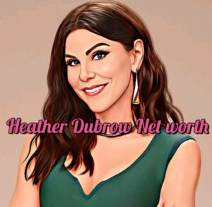 Heather Dubrow Net Worth