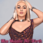 Miss Mulatto Net Worth