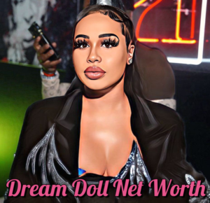 Dream Doll Net Worth