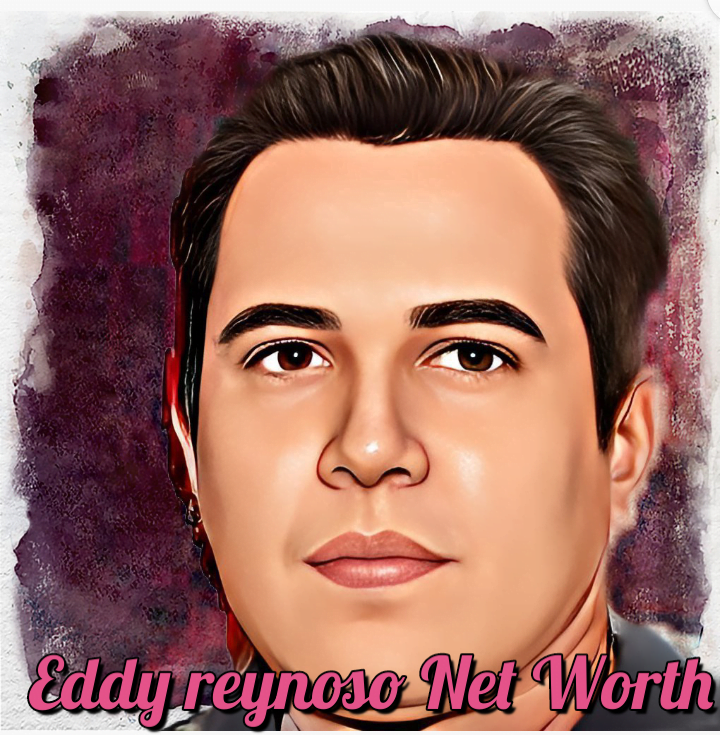 Eddy Reynoso Net Worth