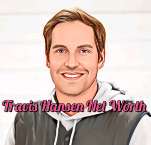 Travis Hansen Net Worth