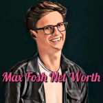 Max Fosh Net Worth